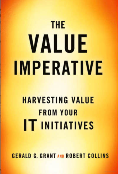 Book cover: The Value Imperative: Harvesting Value from Your IT Initiatives by Gerald Grant and Robert Collins